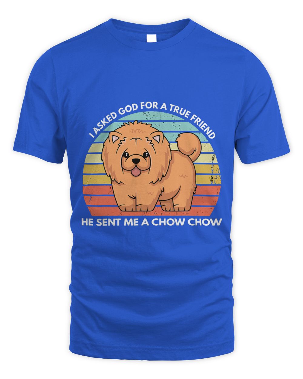 Christian I Asked God For A True Friend He Sent Me A Chow Chow Dog Mom 205 Christ