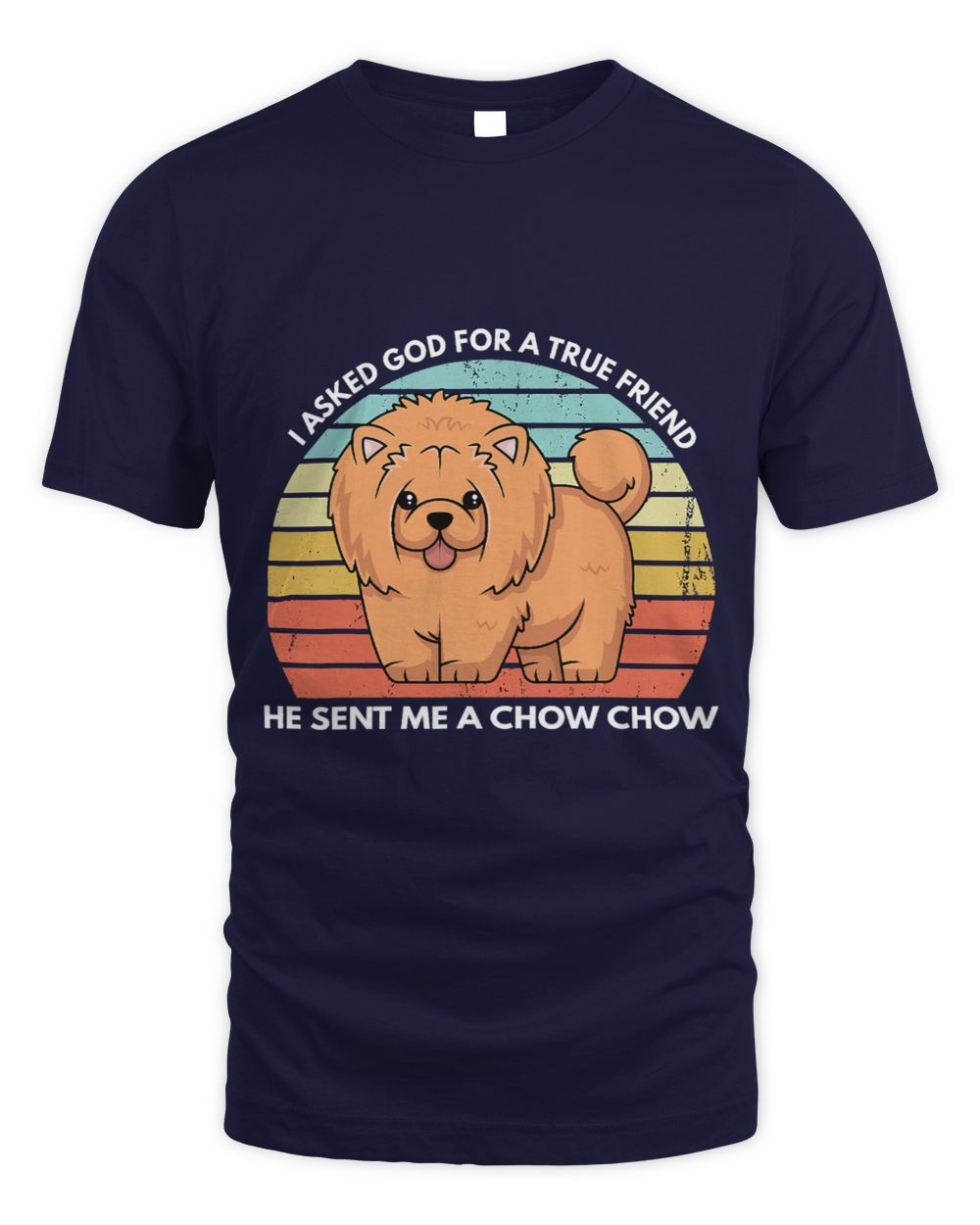 Christian I Asked God For A True Friend He Sent Me A Chow Chow Dog Mom 205 Christ