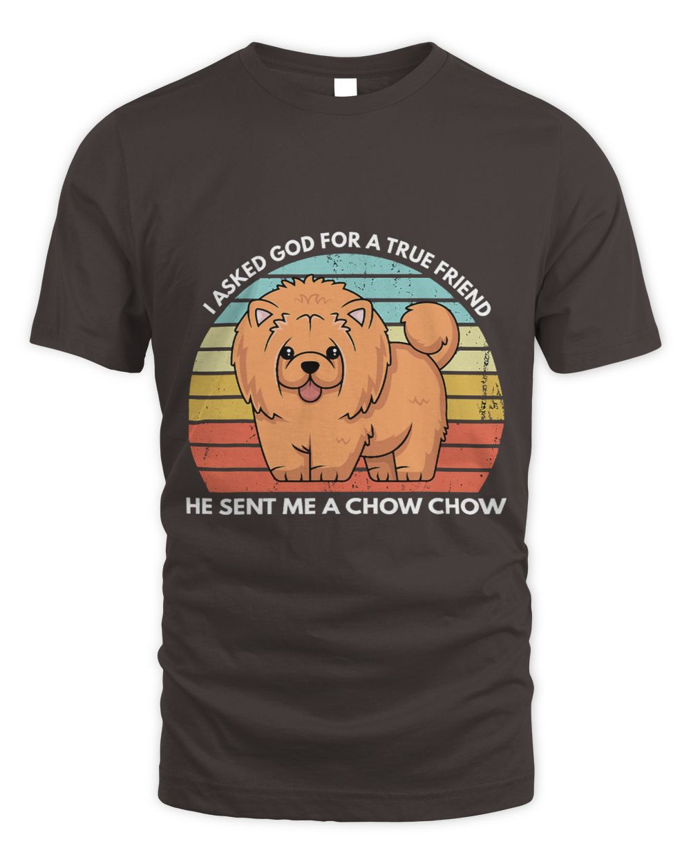 Christian I Asked God For A True Friend He Sent Me A Chow Chow Dog Mom 205 Christ