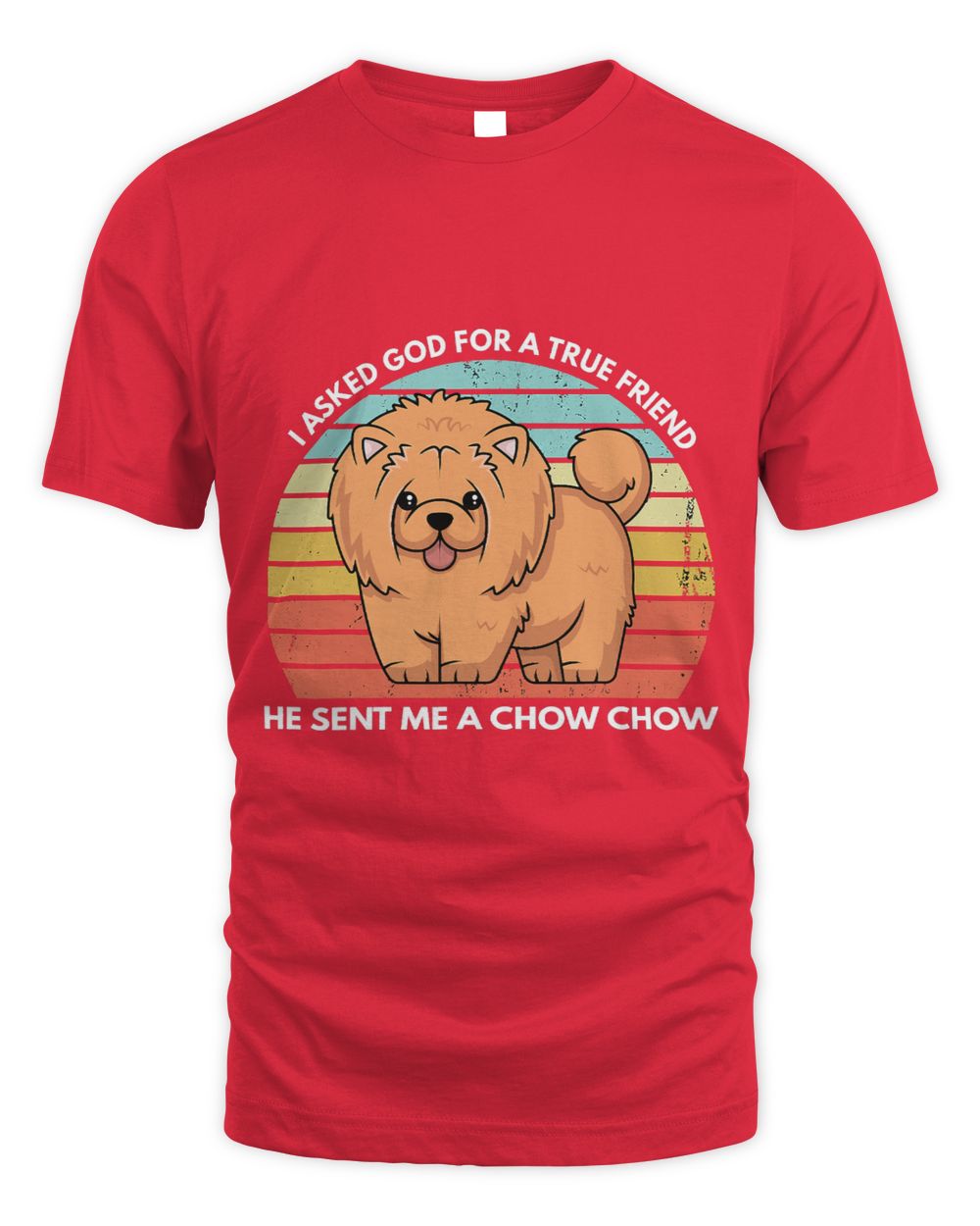 Christian I Asked God For A True Friend He Sent Me A Chow Chow Dog Mom 205 Christ
