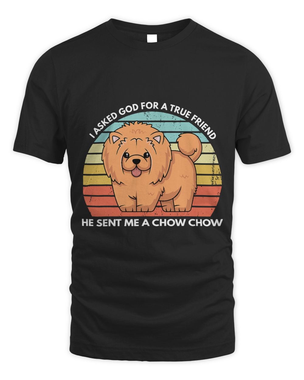 Christian I Asked God For A True Friend He Sent Me A Chow Chow Dog Mom 205 Christ