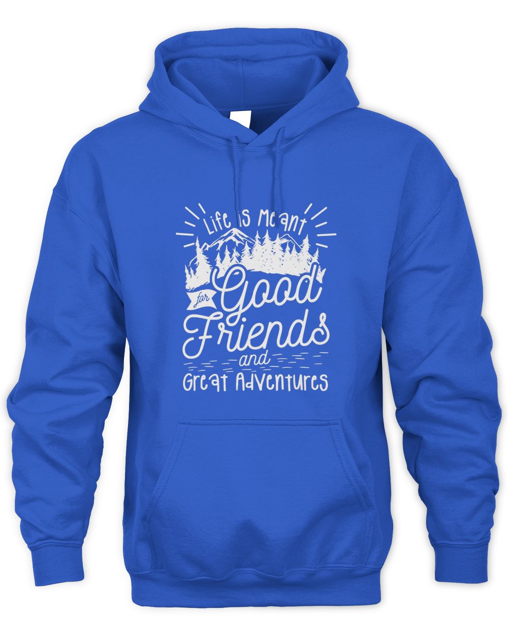 Life Is Meant For Good Friends And Great Adventures