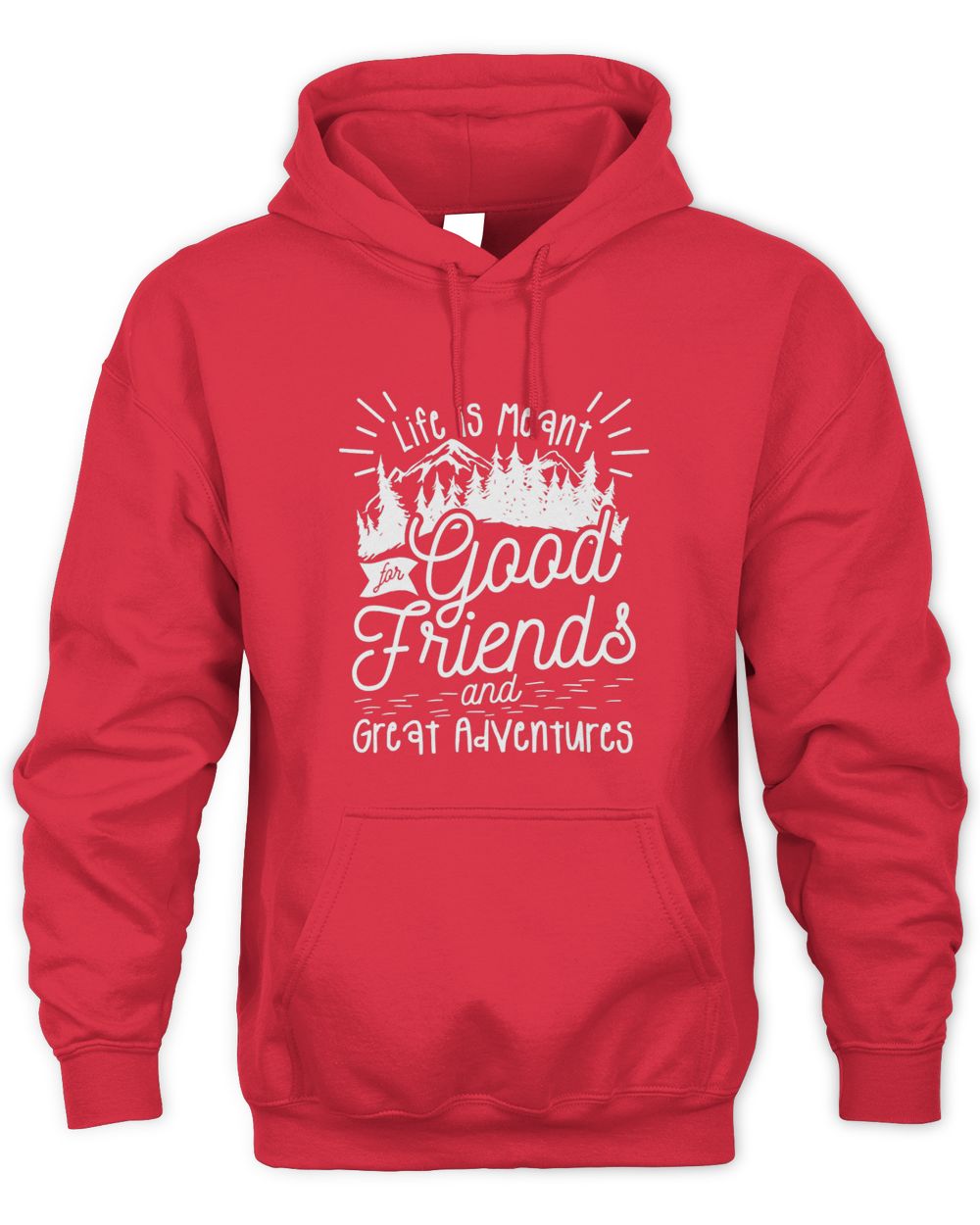 Life Is Meant For Good Friends And Great Adventures